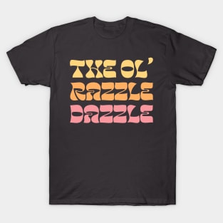 The Ol' Razzle Dazzle T-Shirt